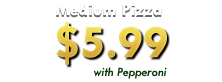 Medium Pizza $5.99